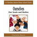 Ourselves, Our Souls and Bodies: Charlotte Mason Homeschooling Series, Vol. 4