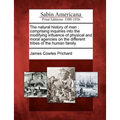 The natural history of man: comprising inquiries into the modifying influence of physical and moral agencies on the different tribes of the human fami