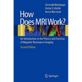 How Does MRI Work?: An Introduction to the Physics and Function of Magnetic Resonance Imaging