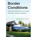 Border Conditions: Russian-Speaking Latvians Between World Orders