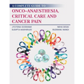 A Complete Guide to Onco-Anaesthesia, Critical Care and Cancer Pain