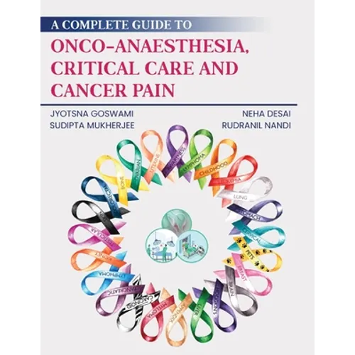 A Complete Guide to Onco-Anaesthesia, Critical Care and Cancer Pain