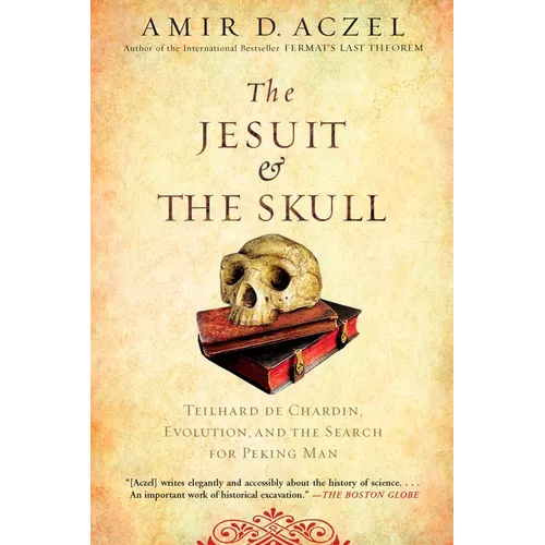 The Jesuit and the Skull: Teilhard de Chardin, Evolution, and the Search for Peking Man