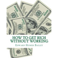 How To Get Rich Without Working