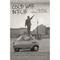 Cold War Berlin: Confrontations, Cultures, and Identities