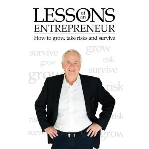 Lessons of an Entrepreneur: How to Grow, Take Risks and Survive