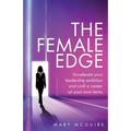 The Female Edge: Accelerate Your Leadership Ambition and Craft a Career on Your Own Terms