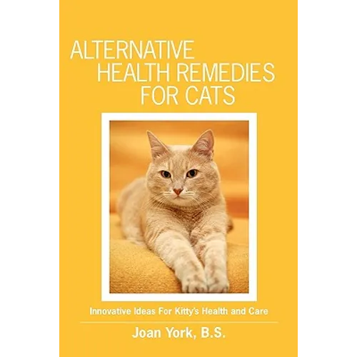 Alternative Health Remedies for Cats: Innovative Ideas For Kitty's Health and Care