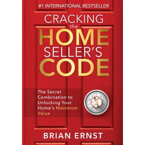 Cracking the Home Seller's Code: The Secret Combination to Unlocking Your Home's Maximum Value