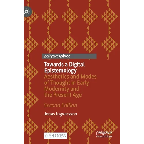 Towards a Digital Epistemology: Aesthetics and Modes of Thought in Early Modernity and the Present Age