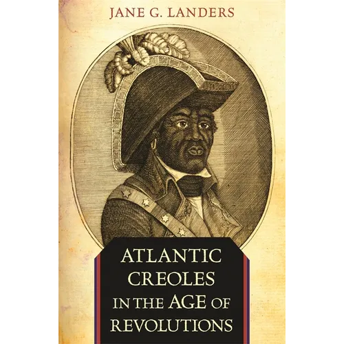 Atlantic Creoles in the Age of Revolutions