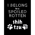 I Belong To A Spoiled Rotten Shih Tzu: Funny Quotes and Pun Themed College Ruled Composition Notebook