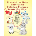 Connect The Dots Maze Game Coloring Pictures Books for Kids: 3 Games In 1 Books Age 3, 4, 5, 6, 7, 8 Kids Dot To Dot Books Ages Boys and Girls Challen