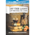 By the Light of the Coal Oil Lamp: Memories of a Small-Town Saskatchewan Childhood