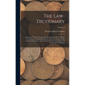 The Law-dictionary: Explaining The Rise, Progress And Present State Of The British Law: Defining And Interpreting The Terms Or Words Of Ar