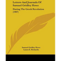 Letters And Journals Of Samuel Gridley Howe: During The Greek Revolution (1907)