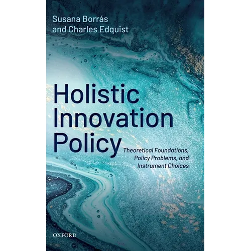 Holistic Innovation Policy: Theoretical Foundations, Policy Problems, and Instrument Choices