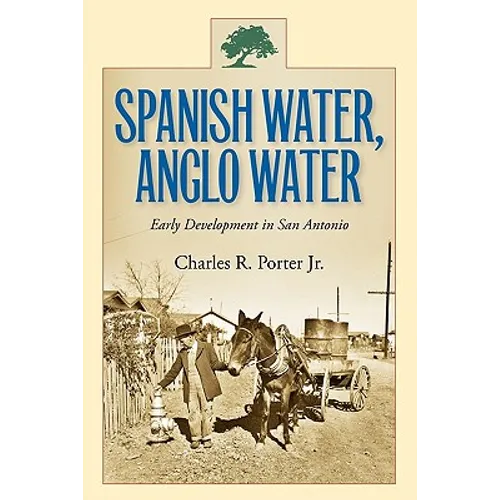 Spanish Water, Anglo Water: Early Development in San Antonio - Paperback