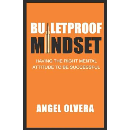 Bulletproof Mindset: Having the right mental attitude to be successful