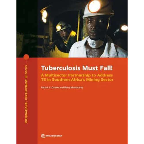 Tuberculosis Must Fall!: A Multisector Partnership to Address TB in Southern Africa's Mining Sector