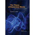 The Theory of Elementary Waves: A New Explanation of Fundamental Physics
