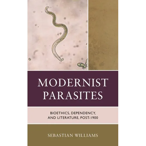 Modernist Parasites: Bioethics, Dependency, and Literature, Post-1900