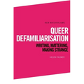 Queer Defamiliarisation: Writing, Mattering, Making Strange