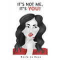 It's Not Me, It's YOU!