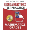 GEORGIA TEST PREP Georgia Milestones Test Practice Mathematics Grade 5: Preparation for the Georgia Milestones Mathematics Assessment