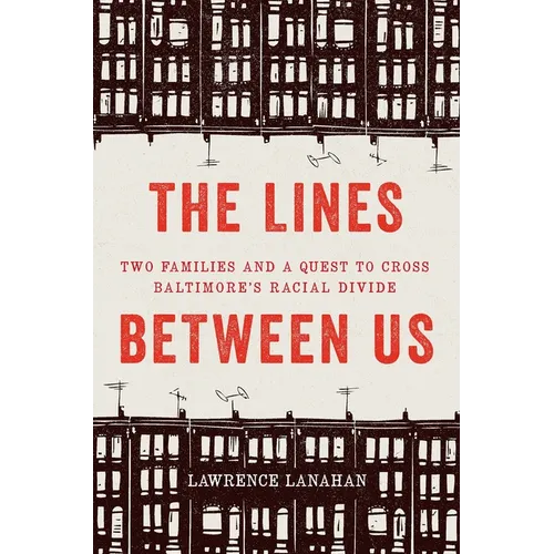 The Lines Between Us: Two Families and a Quest to Cross Baltimore's Racial Divide