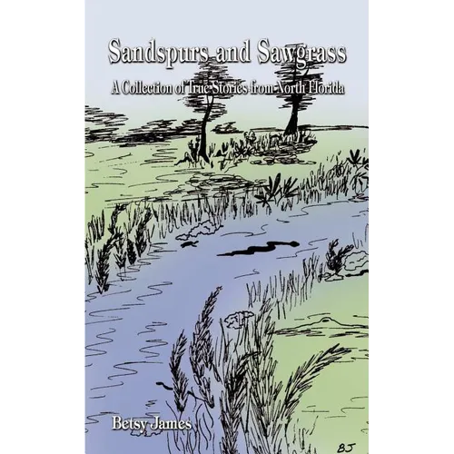 Sandspurs and Sawgrass: A Collection of True Stories from North Florida