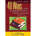 40 Ways to Support Struggling Readers in Content Classrooms, Grades 6-12