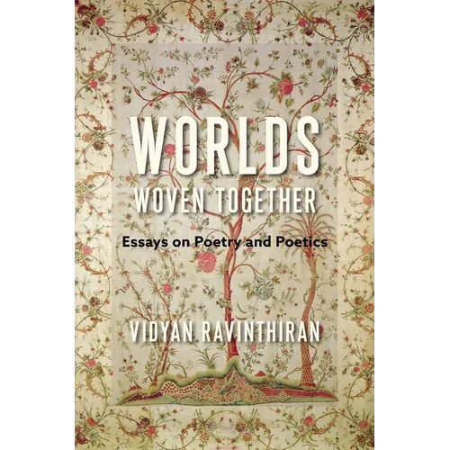Worlds Woven Together: Essays on Poetry and Poetics