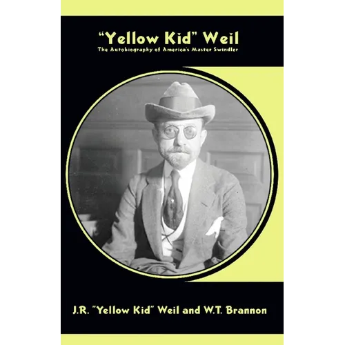 Yellow Kid Weil: The Autobiography of America's Master Swindler