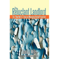 The Reluctant Landlord: The How-Not-To Book on Managing Rental Properties