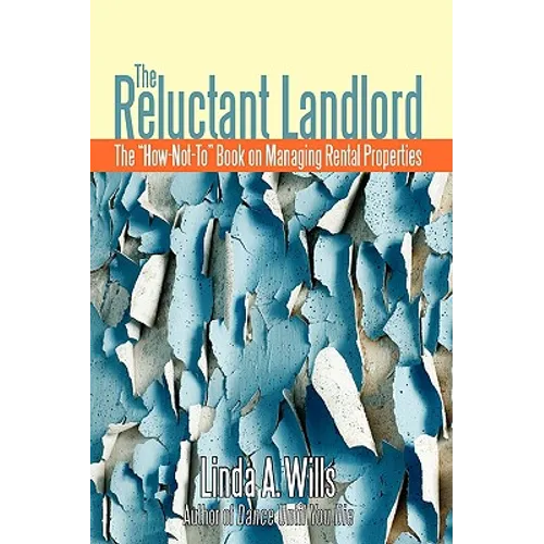 The Reluctant Landlord: The How-Not-To Book on Managing Rental Properties