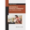 Becoming a Physical Therapist: The Complete Guide