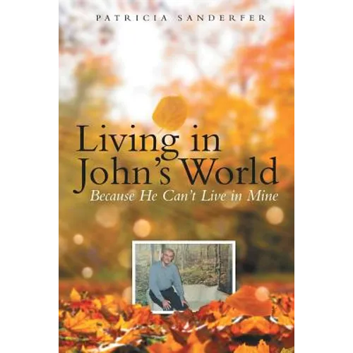 Living in John's World: Because He Can't Live in Mine