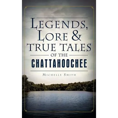 Legends, Lore & True Tales of the Chattahoochee