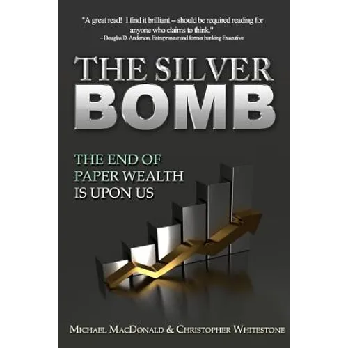The Silver Bomb: The End Of Paper Wealth Is Upon Us