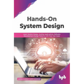 Hands-On System Design: Learn System Design, Scaling Applications, Software Development Design Patterns with Real Use-Cases
