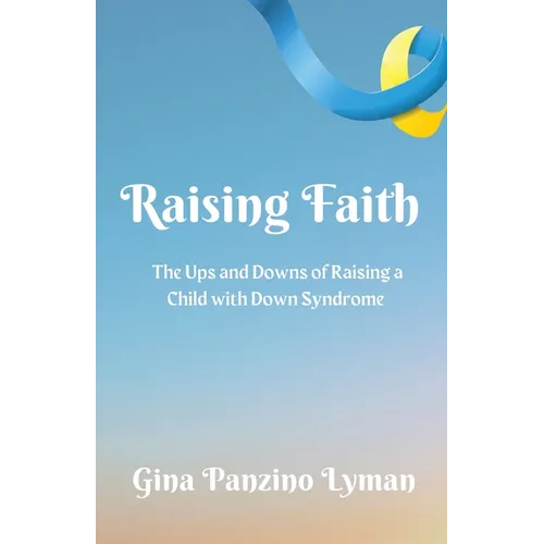 Raising Faith: The Ups and Downs of Raising a Child with Down Syndrome
