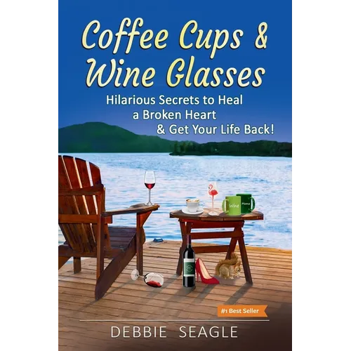 Coffee Cups & Wine Glasses, Hilarious Secrets to Heal a Broken Heart & Get Your Life Back!: Includes Life Hacks & Journal Prompts for Happiness, Motiv