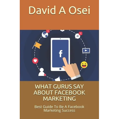What Gurus Say about Facebook Marketing: Best Guide To Be A Facebook Marketing Success