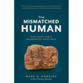 The Mismatched Human: Our Fight for a Meaningful Existence