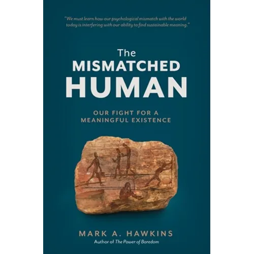 The Mismatched Human: Our Fight for a Meaningful Existence