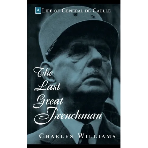 The Last Great Frenchman: A Life of General de Gaulle