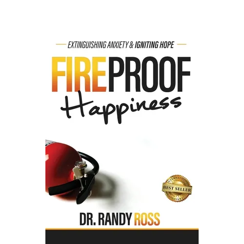 Fireproof Happiness: Extinguishing Anxiety & Igniting Hope