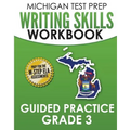 MICHIGAN TEST PREP Writing Skills Workbook Guided Practice Grade 3: Preparation for the M-STEP English Language Arts Assessments