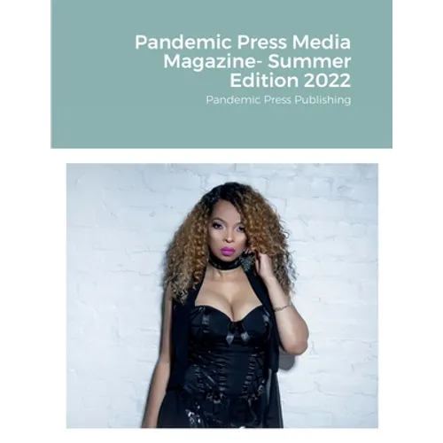 Pandemic Press Media Magazine- Summer Edition 2022: Pandemic Press Publishing